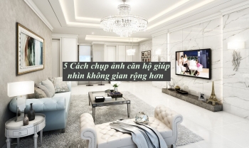 5 Cách chụp ảnh căn hộ giúp nhìn không gian rộng hơn